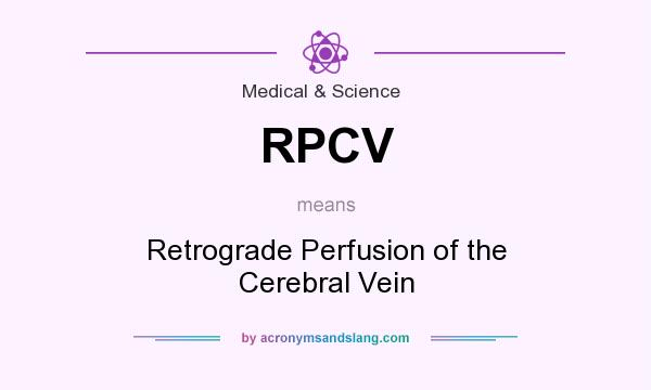 What does RPCV mean? It stands for Retrograde Perfusion of the Cerebral Vein