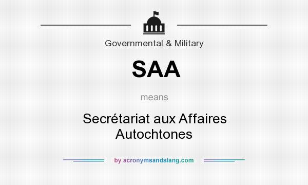 What does SAA mean? It stands for Secrétariat aux Affaires Autochtones