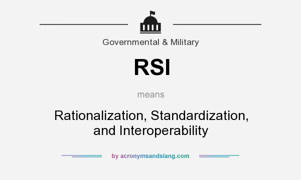 What does RSI mean? It stands for Rationalization, Standardization, and Interoperability