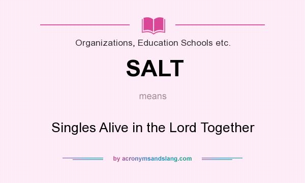 What does SALT mean? It stands for Singles Alive in the Lord Together