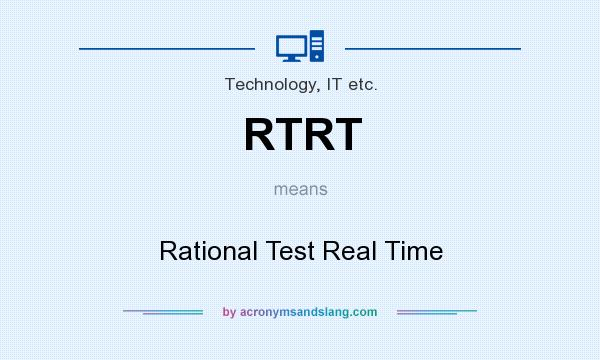 What does RTRT mean? It stands for Rational Test Real Time