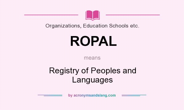 What does ROPAL mean? It stands for Registry of Peoples and Languages