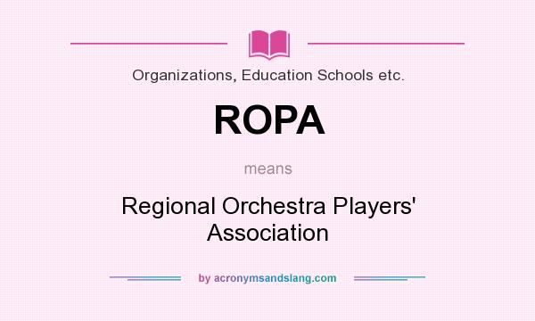 What does ROPA mean? It stands for Regional Orchestra Players` Association