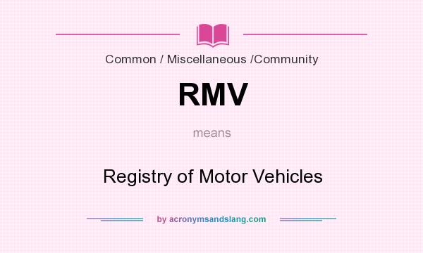 What does RMV mean? It stands for Registry of Motor Vehicles