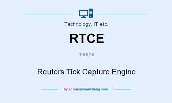 What does RTCE mean? It stands for Reuters Tick Capture Engine