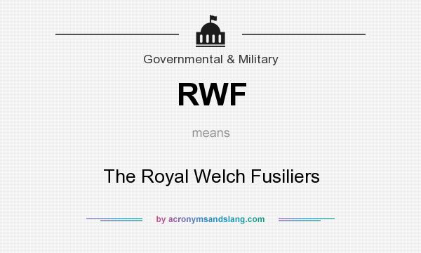 What does RWF mean? It stands for The Royal Welch Fusiliers