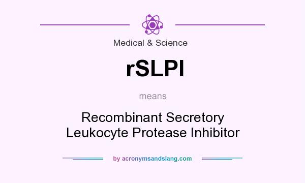 What does rSLPI mean? It stands for Recombinant Secretory Leukocyte Protease Inhibitor