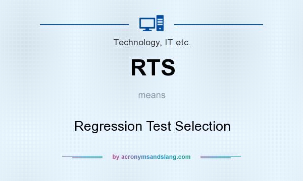 What does RTS mean? It stands for Regression Test Selection