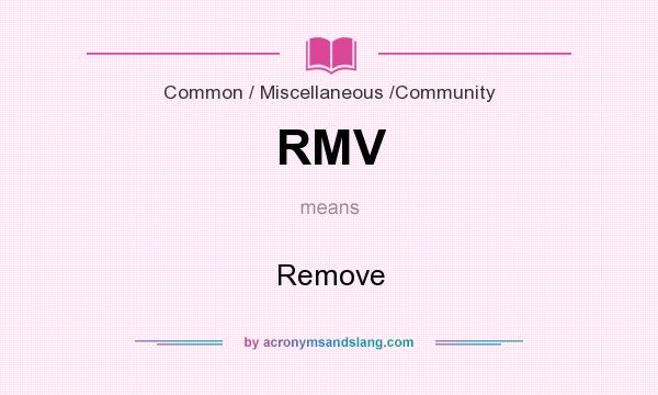 What does RMV mean? It stands for Remove