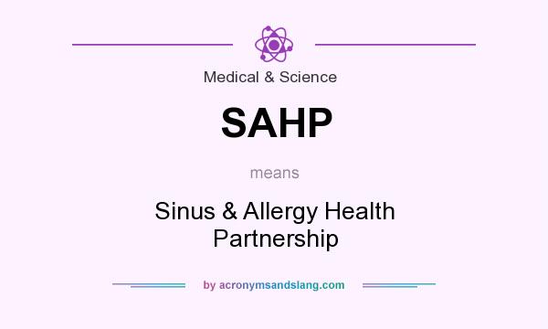 What does SAHP mean? It stands for Sinus & Allergy Health Partnership