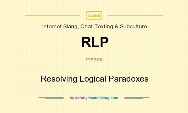 What does RLP mean? It stands for Resolving Logical Paradoxes