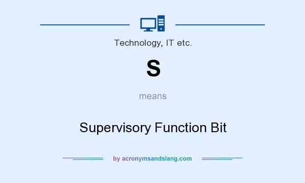 What does S mean? It stands for Supervisory Function Bit