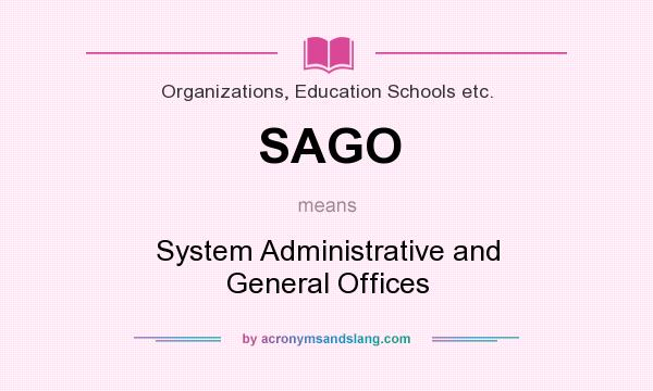 What does SAGO mean? It stands for System Administrative and General Offices