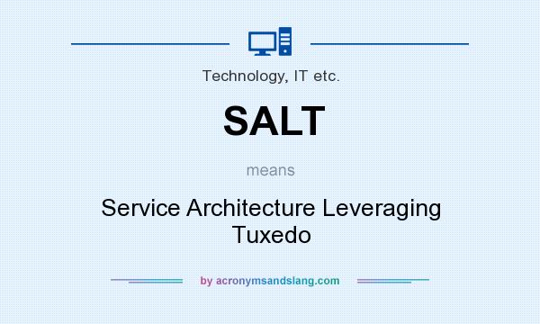 What does SALT mean? It stands for Service Architecture Leveraging Tuxedo