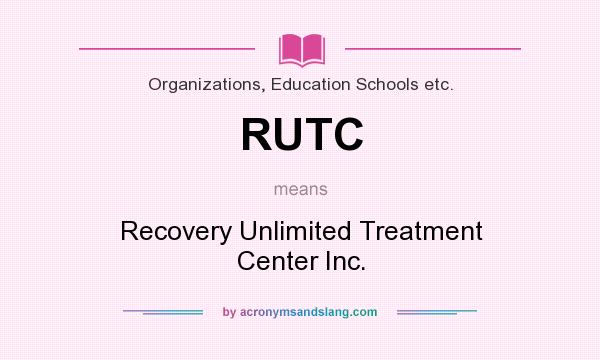 What does RUTC mean? It stands for Recovery Unlimited Treatment Center Inc.