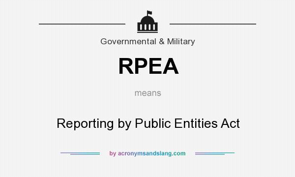 What does RPEA mean? It stands for Reporting by Public Entities Act