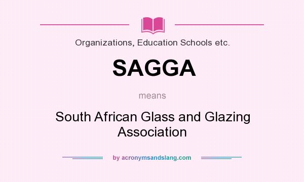 What does SAGGA mean? It stands for South African Glass and Glazing Association