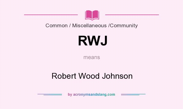 What does RWJ mean? It stands for Robert Wood Johnson