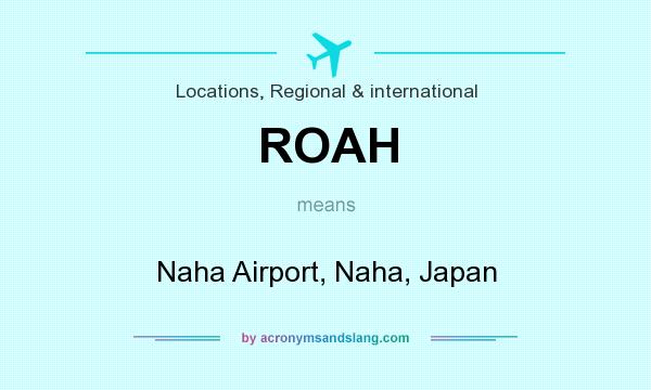 What does ROAH mean? It stands for Naha Airport, Naha, Japan