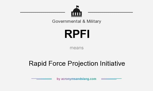 What does RPFI mean? It stands for Rapid Force Projection Initiative