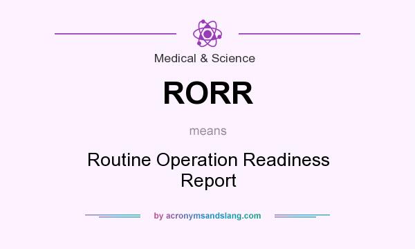 What does RORR mean? It stands for Routine Operation Readiness Report