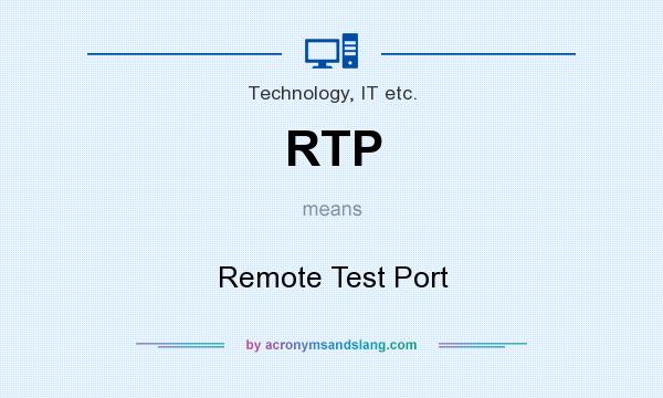 What does RTP mean? It stands for Remote Test Port