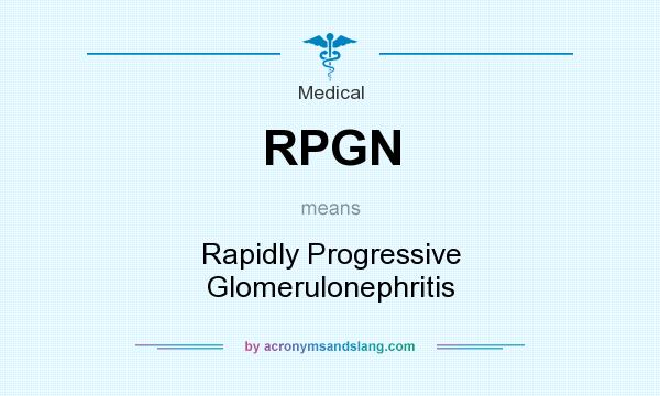 What does RPGN mean? It stands for Rapidly Progressive Glomerulonephritis
