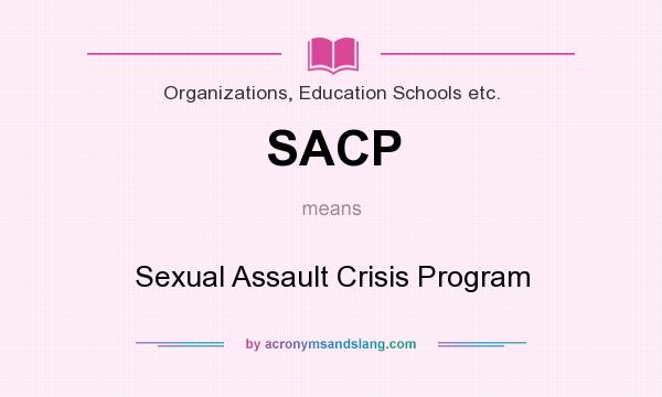What does SACP mean? It stands for Sexual Assault Crisis Program