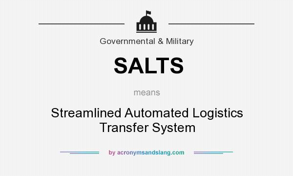 What does SALTS mean? It stands for Streamlined Automated Logistics Transfer System