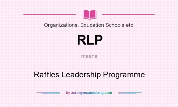 What does RLP mean? It stands for Raffles Leadership Programme
