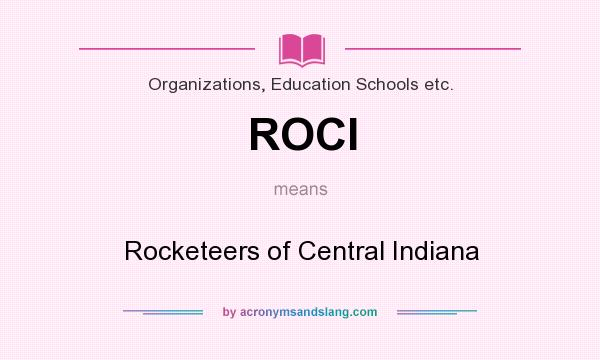 What does ROCI mean? It stands for Rocketeers of Central Indiana