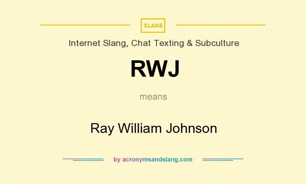 What does RWJ mean? It stands for Ray William Johnson