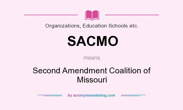 What does SACMO mean? It stands for Second Amendment Coalition of Missouri