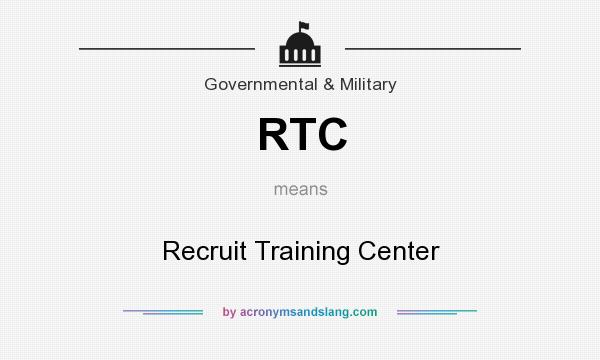 What does RTC mean? It stands for Recruit Training Center