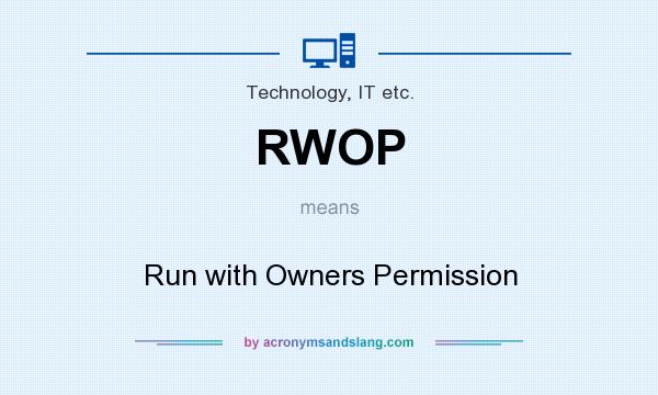 What does RWOP mean? It stands for Run with Owners Permission