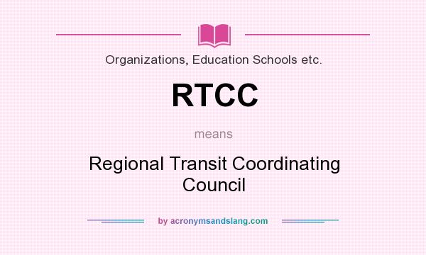 What does RTCC mean? It stands for Regional Transit Coordinating Council