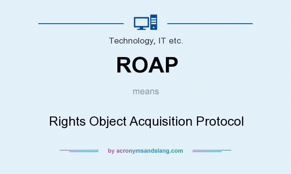 What does ROAP mean? It stands for Rights Object Acquisition Protocol