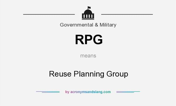 What does RPG mean? It stands for Reuse Planning Group