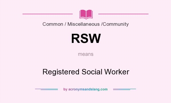 What does RSW mean? It stands for Registered Social Worker