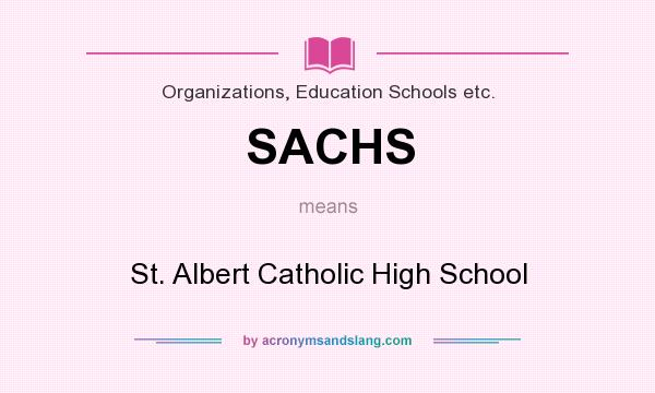 What does SACHS mean? It stands for St. Albert Catholic High School
