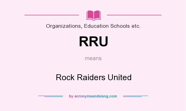 What does RRU mean? It stands for Rock Raiders United