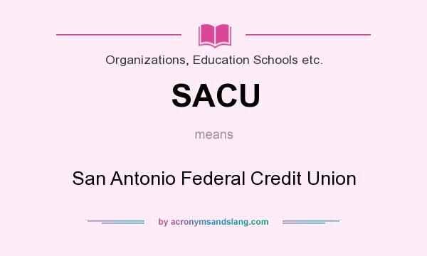 What does SACU mean? It stands for San Antonio Federal Credit Union