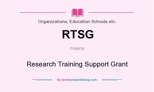 What does RTSG mean? It stands for Research Training Support Grant