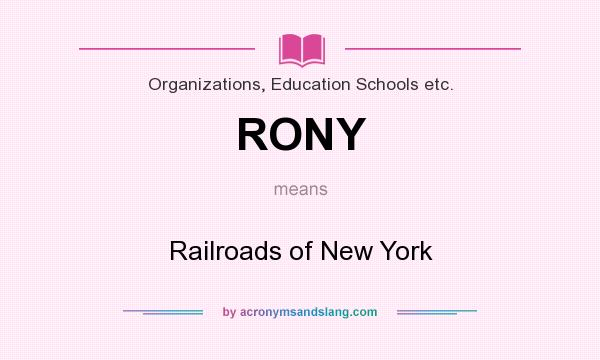 What does RONY mean? It stands for Railroads of New York