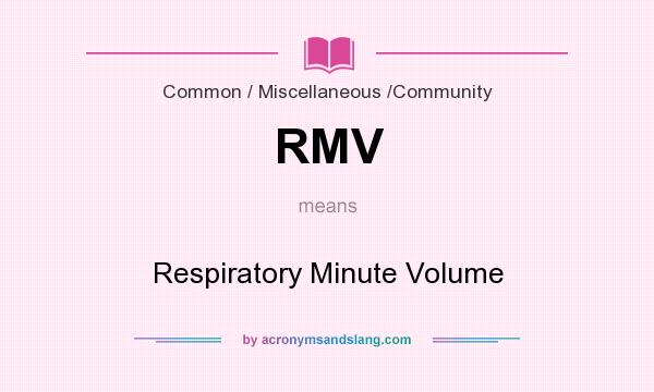What does RMV mean? It stands for Respiratory Minute Volume