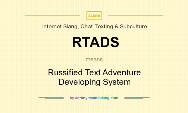 What does RTADS mean? It stands for Russified Text Adventure Developing System