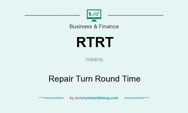 What does RTRT mean? It stands for Repair Turn Round Time