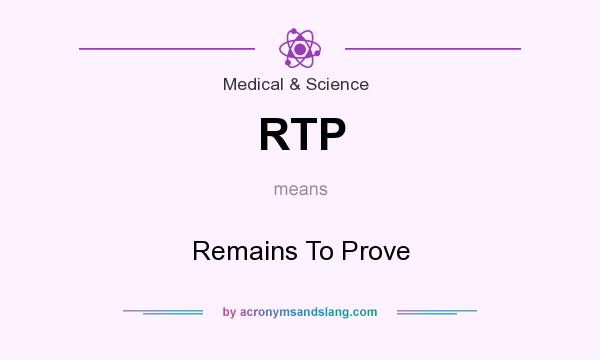 What does RTP mean? It stands for Remains To Prove