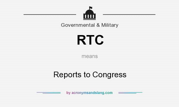 What does RTC mean? It stands for Reports to Congress