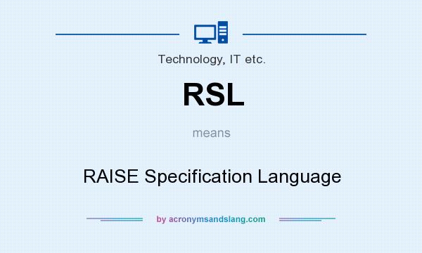 What does RSL mean? It stands for RAISE Specification Language